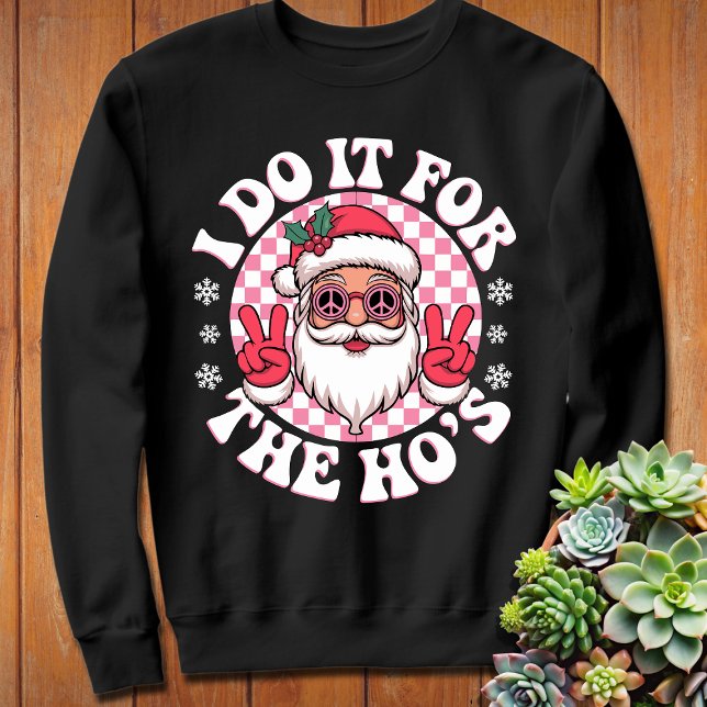 I Do It for the Ho's Funny Santa Claus Funny  Sweatshirt (Creator Uploaded)