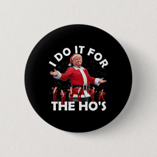 I Do It For The Ho's Funny Santa Trump Dance Style 6 Cm Round Badge
