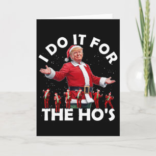 I Do It For The Ho's Funny Santa Trump Dance Style Card