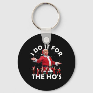 I Do It For The Ho's Funny Santa Trump Dance Style Key Ring
