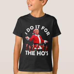 I Do It For The Hos Funny Santa Trump Dance Style T-Shirt