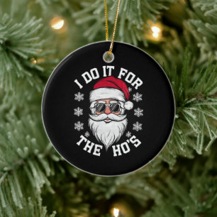 I Do It For The Hos Funny Santa Ugly Christmas  Ceramic Tree Decoration