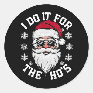I Do It For The Hos Funny Santa Ugly Christmas  Classic Round Sticker