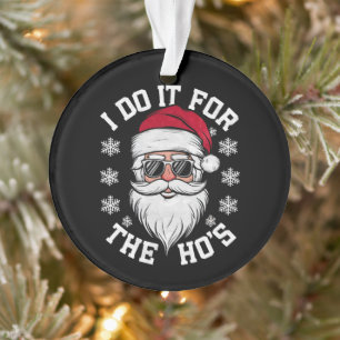 I Do It For The Hos Funny Santa Ugly Christmas  Ornament