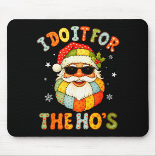 I Do It For The Ho's Funny Xmas Preppy Christmas S Mouse Mat