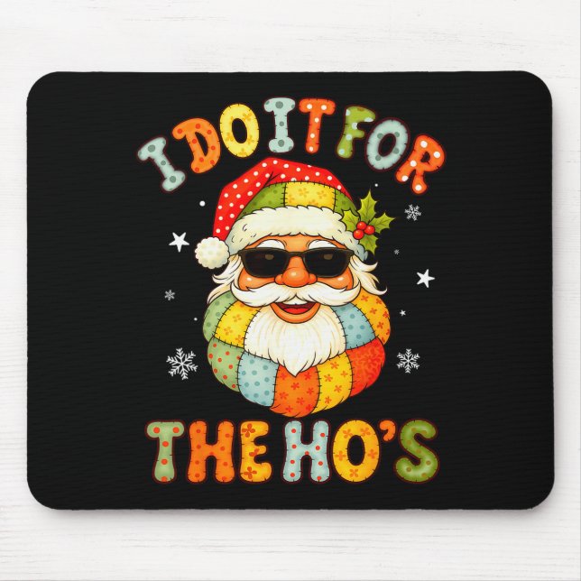 I Do It For The Ho's Funny Xmas Preppy Christmas S Mouse Mat (Front)
