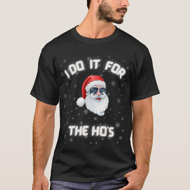  I do it for the Ho's Ho Hi Santa Christmas Humour T-Shirt (Front)