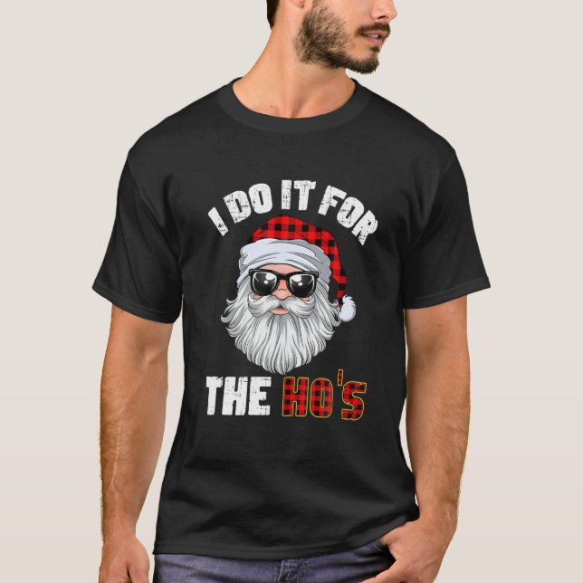 I Do It For The Hos Holiday Mood Santa Christmas 2 T-Shirt (Front)