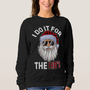 I Do It For The Ho's  Inappropriate Christmas Men  Sweatshirt
