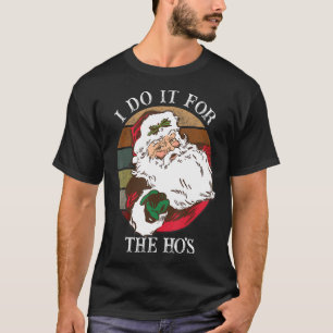 I Do It For The Ho's  Inappropriate Christmas Men  T-Shirt