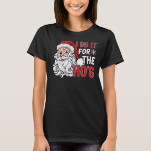 I Do It For The Ho's Inappropriate Christmas Men T-Shirt