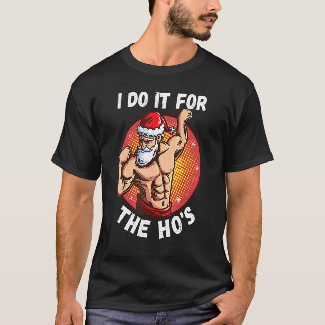 I Do It For The Ho's Men  Inappropriate Christmas  T-Shirt (Front)