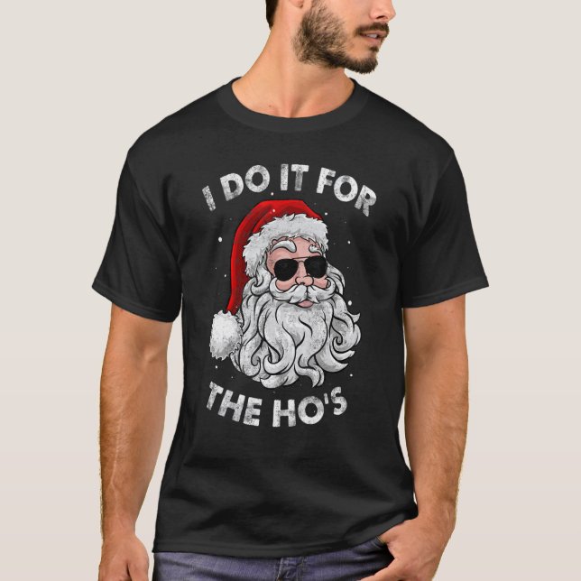 I Do It For The Ho's Merry Christmas 2022 Santa Ha T-Shirt (Front)