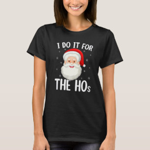 I Do It For The Hos Naughty Santa Claus Christmas  T-Shirt
