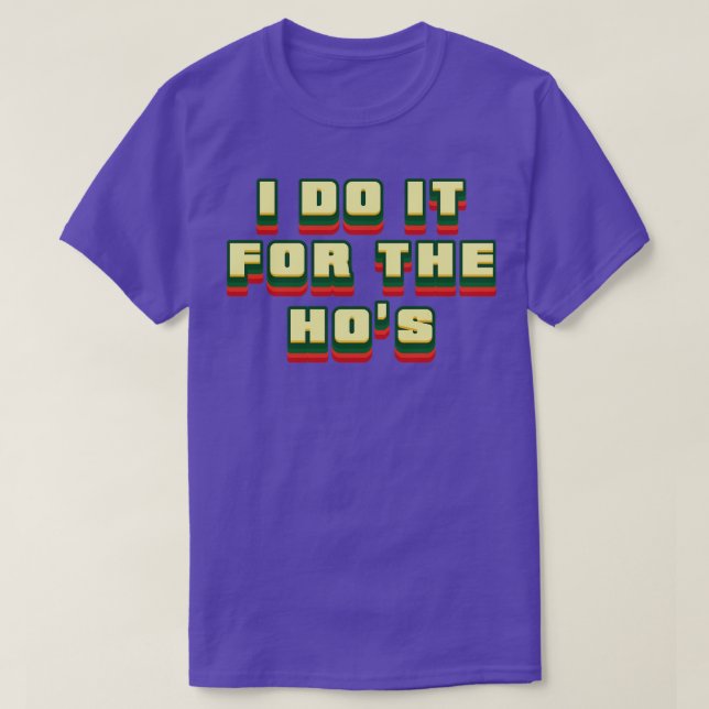 I Do It For The Hos Retro Text T-Shirt (Design Front)
