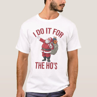 I Do It For The Ho's, Rude Christmas Shirt, Santa T-Shirt