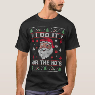 I Do It For The Ho's, Rude Offensive Christmas San T-Shirt
