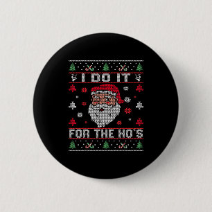 I Do It For The Hos, Rude Offensive Christmas Sant 6 Cm Round Badge
