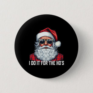 I Do It For The Ho's Santa Christmas 6 Cm Round Badge