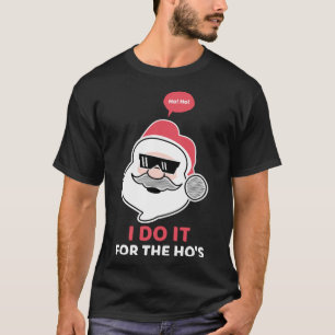 I do it for the Hos Santa Christmas Cool Shades H T-Shirt