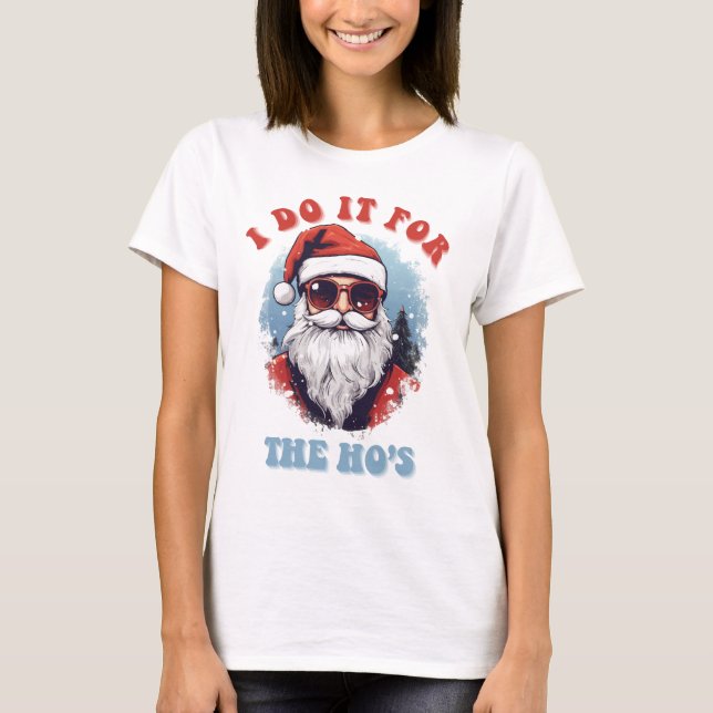 I Do It For The Hos Santa Claus Christmas T-Shirt (Front)