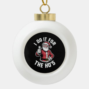 I Do It for The Hos Santa Claus Funny Christmas  Ceramic Ball Christmas Ornament