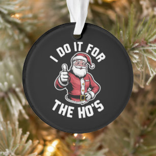I Do It for The Hos Santa Claus Funny Christmas Ornament