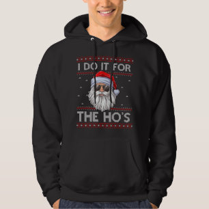 I Do It For The Ho's Santa Matching Ugly Christmas Hoodie