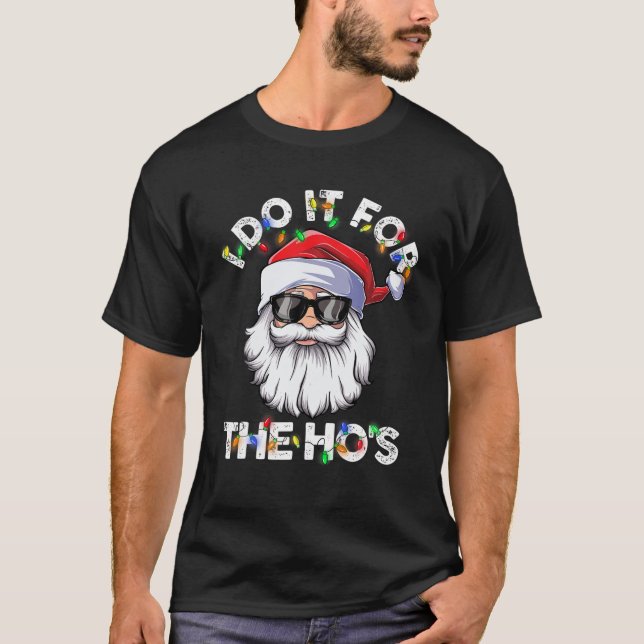 I Do It For The Ho's Santa Sunglasses Christmas Xm T-Shirt (Front)