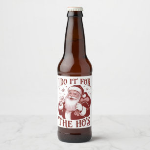 I Do It For The Ho's Snarky Christmas Sarcastic Beer Bottle Label