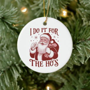 I Do It For The Ho's Snarky Christmas Sarcastic Ceramic Tree Decoration