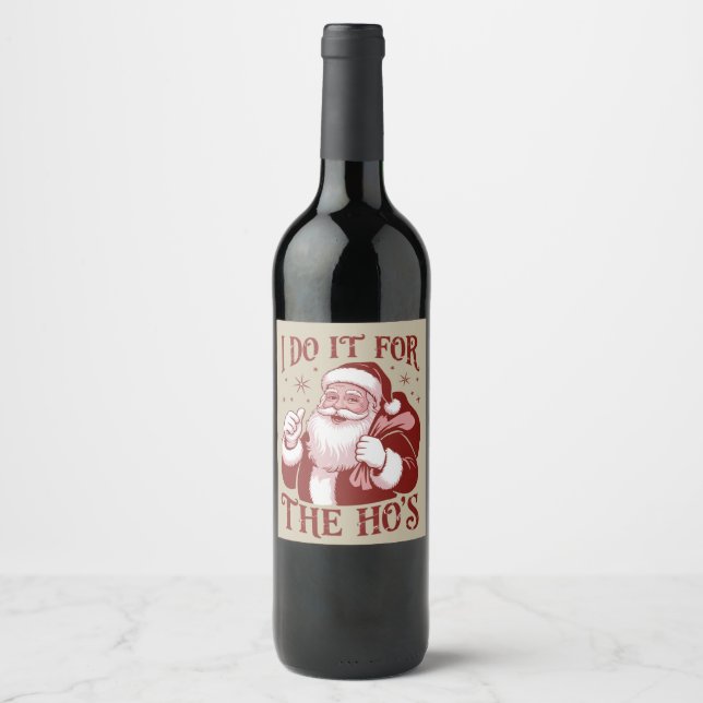 I Do It For The Ho's Snarky Christmas Sarcastic  Wine Label (Front)