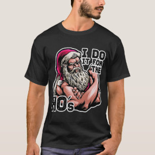 I Do It For The HOs   Workout Gym Santa  Idea T-Shirt