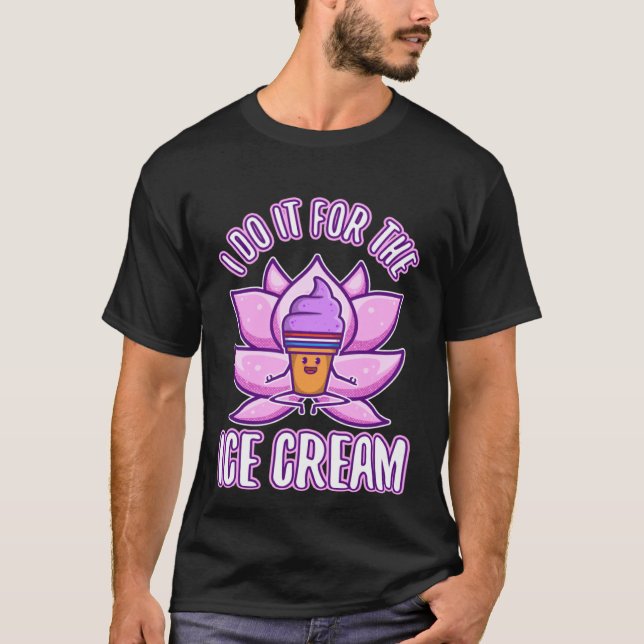I Do It For The Ice Cream T-Shirt (Front)