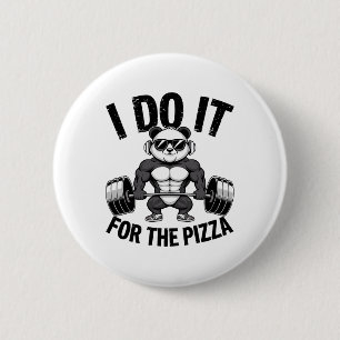 I Do It For The Pizza Barbell Bodybuilders Bodybui 6 Cm Round Badge