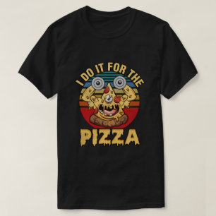 I Do It For the Pizza T-Shirt