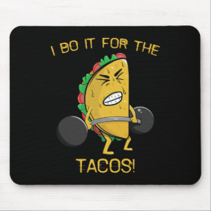 I Do It For The Tacos Weight Lifting Taco Cinco De Mouse Mat
