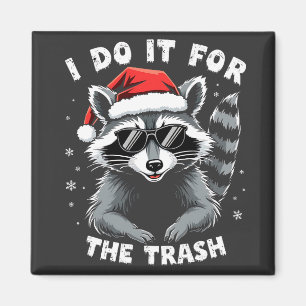 I Do It for the Trash Funny Christmas Racoon  Magnet