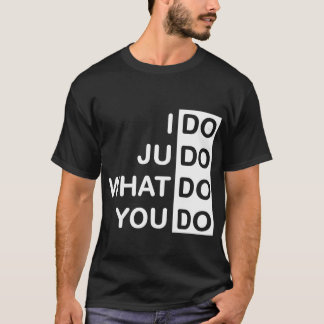 I Do Judo... T-Shirt