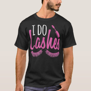 I Do Lashes Makeup Lover Makeup Artist1 T-Shirt