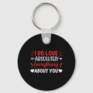 I Do Love Absolutely Everything About You Key Ring
