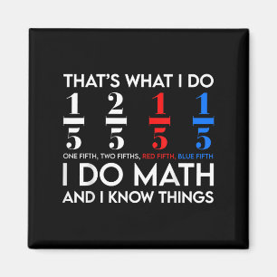 I Do Math And I Know Things Math Geek Student Teac Magnet