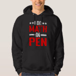 I Do Math In Pen Hoodie<br><div class="desc">I Do Math In Pen</div>