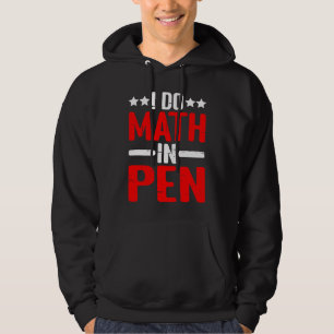 I Do Math In Pen Hoodie