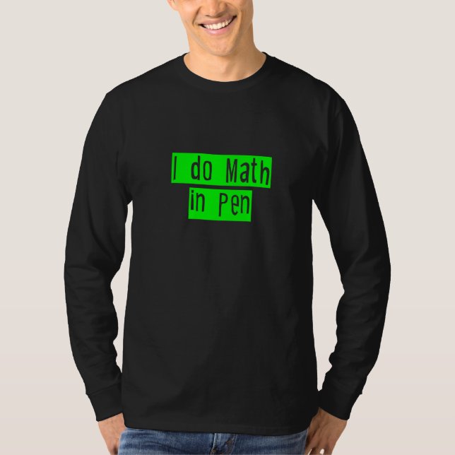 I Do Math In Pen T-Shirt (Front)