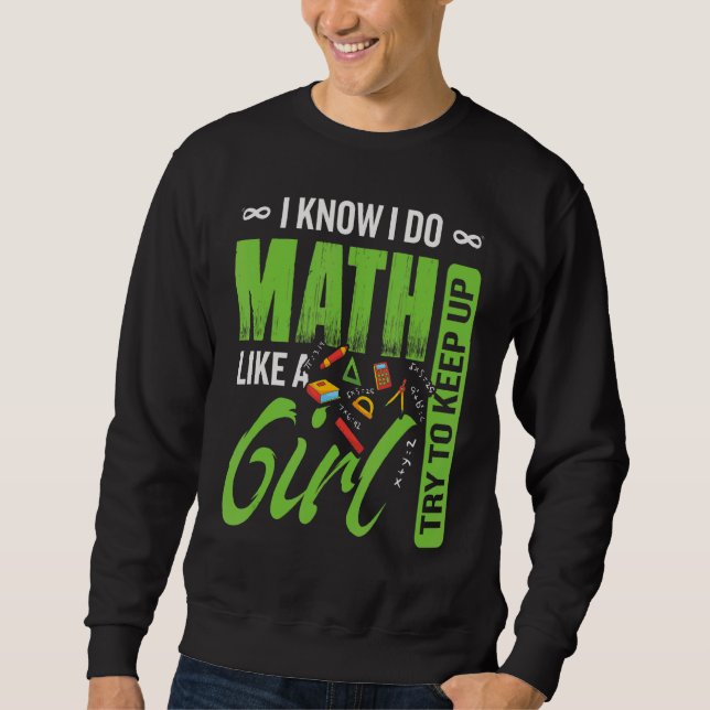 I Do Math Like A Girl Try To Keep Up Girl Math Sweatshirt (Front)