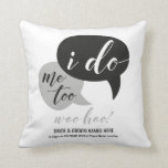 I Do, Me Too Speech Bubble - Personalised Wedding Cushion<br><div class="desc">Perfect gift for newlyweds, or for the bride or groom to give to their intended. Quirky speech bubble graphic with the words, ‘I do, me too, woo hoo!’. A fun alternative gift! Personalise with the couples names and time, date and location of the celebration. Perfect gift for the big day...</div>