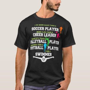 I Do More Kicks Than A Soccer Player Funny Swimmer T-Shirt