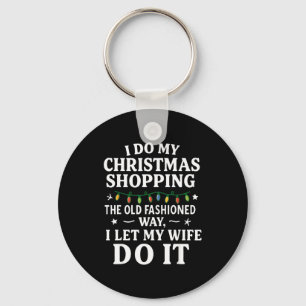 I Do My Christmas Shopng The Old Fashioned Way Let Key Ring