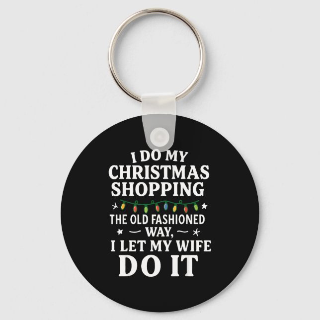 I Do My Christmas Shopng The Old Fashioned Way Let Key Ring (Front)